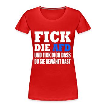 fick die afd und fick dich dass du sie gewählt has - Frauen Premium Bio T-Shirt - Rot - Vorne - Mia (176cm)
