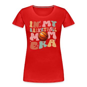 In My Basketball Mom Era - Basketball féminin mignon - T-shirt bio Premium Femme - rouge - Devant - Mia (176cm)