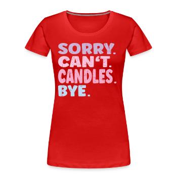 Sorry Can't Candles Bye Funny Candles - Frauen Premium Bio T-Shirt - Rot - Vorne - Mia (176cm)