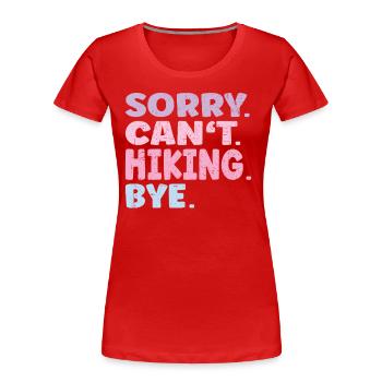 Sorry Can't Hiking Bye Funny Hiking - Frauen Premium Bio T-Shirt - Rot - Vorne - Mia (176cm)