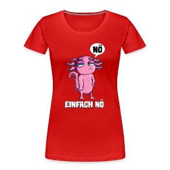 Molch Axolotl Nö einfach nö Spruch Urlaub Ferien - Frauen Premium Bio T-Shirt - Rot - Vorne - Mia (176cm)