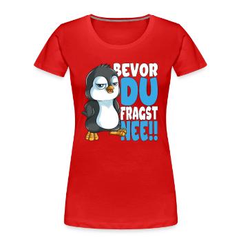 Bevor du fragst nee mir egal Pinguine - Frauen Premium Bio T-Shirt - Rot - Vorne - Mia (176cm)