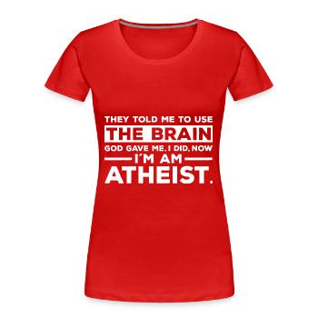 Atheismus Sprüche | Atheisten Atheist Geschenkidee - Frauen Premium Bio T-Shirt - Rot - Vorne - Mia (176cm)