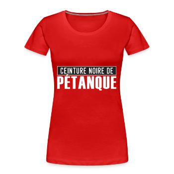 ceinture noire de petanque cadeau humour pétanque - T-shirt bio Premium Femme - rouge - Devant - Mia (176cm)