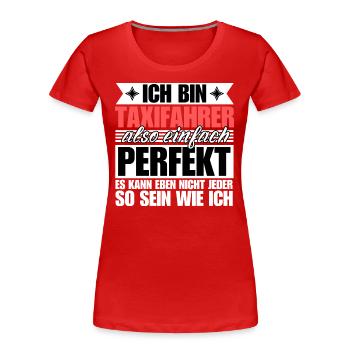 Perfekter Taxifahrer - Frauen Premium Bio T-Shirt - Rot - Vorne - Mia (176cm)