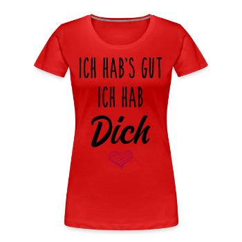 Ich hab's gut ich hab Dich - Liebe Geschenk Love - Frauen Premium Bio T-Shirt - Rot - Vorne - Mia (176cm)