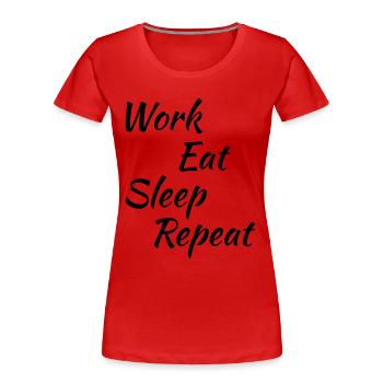 Work eat sleep repeat - Women's Premium Organic T-Shirt - red - Front - Mia (176cm)