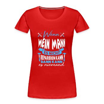 Wenn MEIN MANN es nicht reparieren kann Lustiger - Frauen Premium Bio T-Shirt - Rot - Vorne - Mia (176cm)