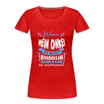Wenn MEIN ONKEL es nicht reparieren kann Lustiger - Frauen Premium Bio T-Shirt - Rot - Vorne - Mia (176cm)