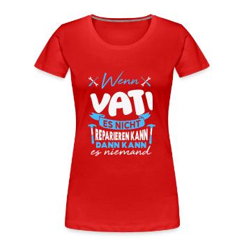 Wenn VATI es nicht reparieren kann Lustiger Spruch - Frauen Premium Bio T-Shirt - Rot - Vorne - Mia (176cm)