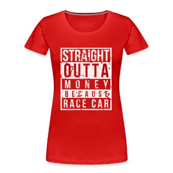 Straight Outta Money Because Race Car Auto Design - Frauen Premium Bio T-Shirt - Rot - Vorne - Mia (176cm)