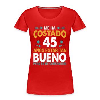 ME HA COSTADO 45 ANOS ESTAR TAN BUENO - T-shirt bio Premium Femme - rouge - Devant - Mia (176cm)