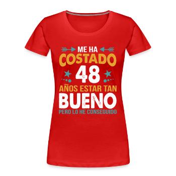 ME HA COSTADO 48 ANOS ESTAR TAN BUENO - T-shirt bio Premium Femme - rouge - Devant - Mia (176cm)