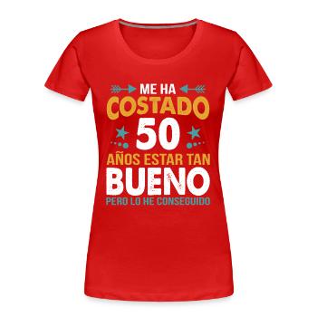 ME HA COSTADO 50 AÑOS ESTAR TAN BUENO - T-shirt bio Premium Femme - rouge - Devant - Mia (176cm)