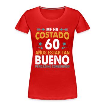 ME HA COSTADO 60 AÑOS ESTAR TAN BUENO - T-shirt bio Premium Femme - rouge - Devant - Mia (176cm)