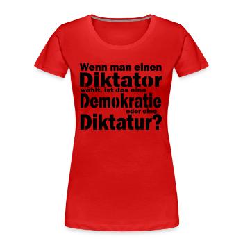 Diktatur oder Demokratie - eine Wahl? - Frauen Premium Bio T-Shirt - Rot - Vorne - Mia (176cm)