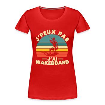 Je peux pas J'ai Wakeboard Humour cadeau - T-shirt bio Premium Femme - rouge - Devant - Mia (176cm)