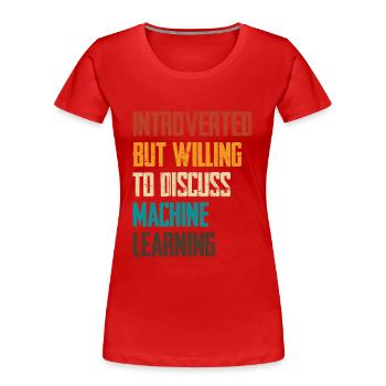 Introvertiert Aber Bereit Über Maschinelles Lernen - Frauen Premium Bio T-Shirt - Rot - Vorne - Mia (176cm)