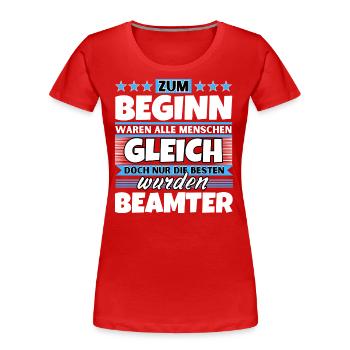 Zum Beginn gleich die besten wurden Beamter - Frauen Premium Bio T-Shirt - Rot - Vorne - Mia (176cm)
