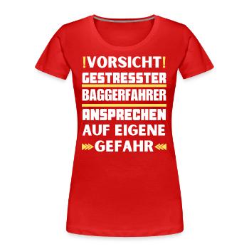 Gestresster Baggerfahrer nicht ansprechen! - Frauen Premium Bio T-Shirt - Rot - Vorne - Mia (176cm)