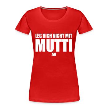 Leg dich nicht mit mutti an - Frauen Premium Bio T-Shirt - Rot - Vorne - Mia (176cm)
