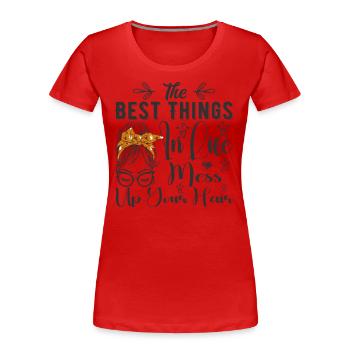 Die besten Dinge im Leben bringen Ihre Haare durcheinander - Lustig - Frauen Premium Bio T-Shirt - Rot - Vorne - Mia (176cm)