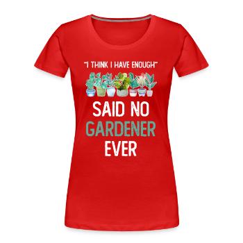 I Think I Have Enough Plants Garten Pflanzen - Frauen Premium Bio T-Shirt - Rot - Vorne - Mia (176cm)