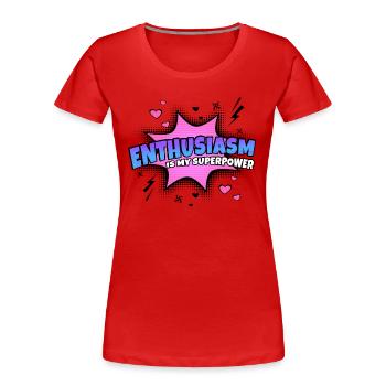 Begeisterung Ist Meine Superkraft Eigenschaft - Frauen Premium Bio T-Shirt - Rot - Vorne - Mia (176cm)
