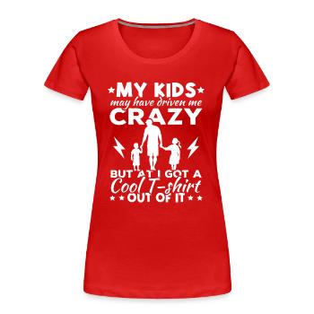 Meine Kinder haben mich vielleicht in den Wahnsinn getrieben - Frauen Premium Bio T-Shirt - Rot - Vorne - Mia (176cm)