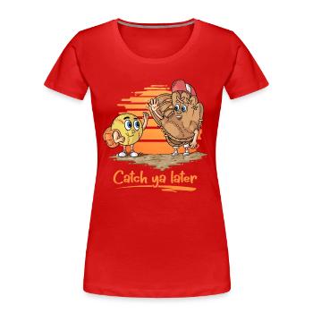 Catch ya Later Softball Handschuh und Ball - Frauen Premium Bio T-Shirt - Rot - Vorne - Mia (176cm)