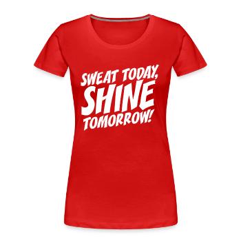 Sweat Today Shine Tomorrow Training Sport Fitness - Women's Premium Organic T-Shirt - red - Front - Mia (176cm)