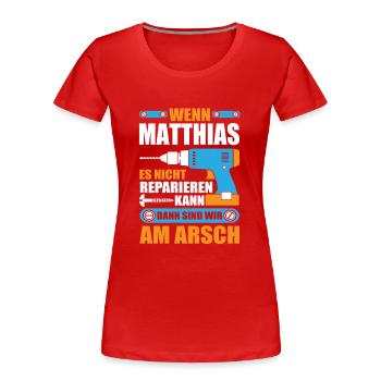 Matthias Name Geschenk Reparatur reparieren - Frauen Premium Bio T-Shirt - Rot - Vorne - Mia (176cm)