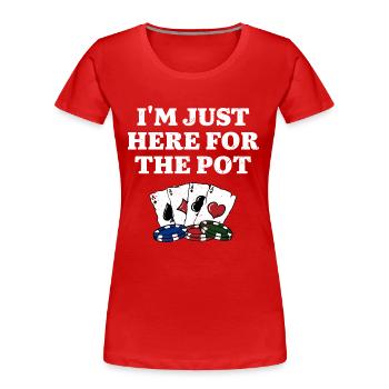 Here for the Pot Gambler Casino Gambling Gaming - Women's Premium Organic T-Shirt - red - Front - Mia (176cm)