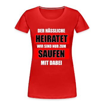 DER HÄSSLICHE HEIRATET - Frauen Premium Bio T-Shirt - Rot - Vorne - Mia (176cm)