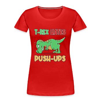 T-Rex Hates Push-Ups Liegestütze Lustig Humor - Frauen Premium Bio T-Shirt - Rot - Vorne - Mia (176cm)