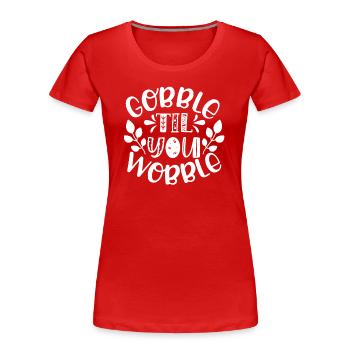 Gobble till you vacillez - Thanksgiving dicton - T-shirt bio Premium Femme - rouge - Devant - Mia (176cm)