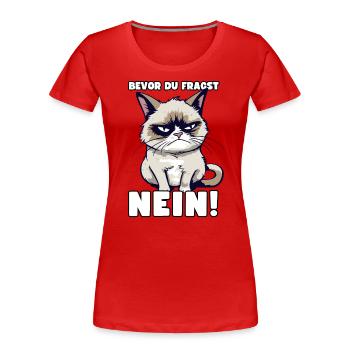 Grump Cat - Bevor Du Fragst Nein! Zynischer Spruch - Frauen Premium Bio T-Shirt - Rot - Vorne - Mia (176cm)
