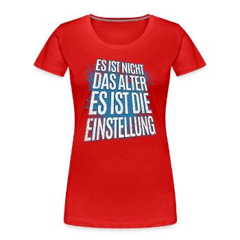 Es Ist Nicht Das Alter Sondern Die Einstellung - Frauen Premium Bio T-Shirt - Rot - Vorne - Mia (176cm)