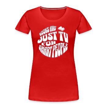 Books Are TV for Smart People - Englisch Lehrer - Frauen Premium Bio T-Shirt - Rot - Vorne - Mia (176cm)