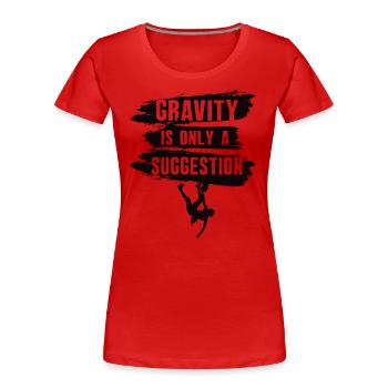 Schwerkraft Ist Nur Eine Anregung Boulderer - Frauen Premium Bio T-Shirt - Rot - Vorne - Mia (176cm)