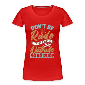 Don't Be Rude - My Rude Will Outrude Your Rude - Women's Premium Organic T-Shirt - red - Front - Mia (176cm)