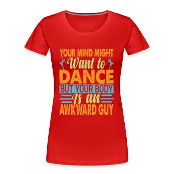 Votre pourrait vouloir danser - Blagues sarcastiques - T-shirt bio Premium Femme - rouge - Devant - Mia (176cm)