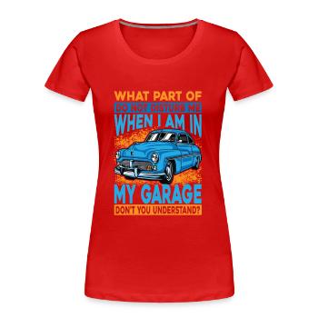 What Part Of Do Not Disturb Me When I Am In My Gar - Frauen Premium Bio T-Shirt - Rot - Vorne - Mia (176cm)