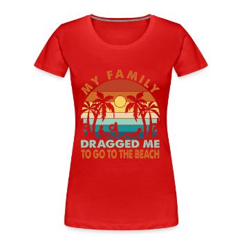 My Family Dragged Me To Go To The Beach - Vacation - Frauen Premium Bio T-Shirt - Rot - Vorne - Mia (176cm)