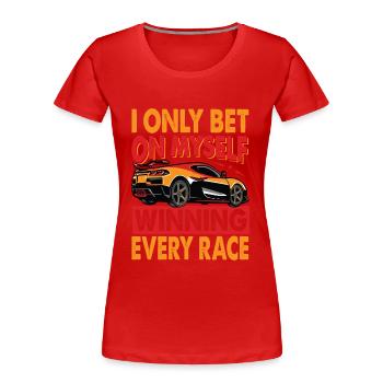 I Only Bet On Myself Winning Every Race - Racing - - Women's Premium Organic T-Shirt - red - Front - Mia (176cm)