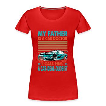 My Father Is A Car Doctor I Call Him A Car-Deal-Ol - Frauen Premium Bio T-Shirt - Rot - Vorne - Mia (176cm)