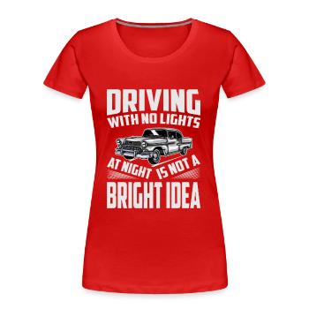 Driving With No Lights At Night Is Not A BRIGHT Id - Frauen Premium Bio T-Shirt - Rot - Vorne - Mia (176cm)