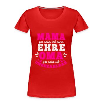 MAMA SEIN IST EINE EHRE OMA SEIN IST UNBEZAHLBAR - Frauen Premium Bio T-Shirt - Rot - Vorne - Mia (176cm)
