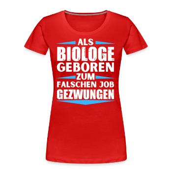 Biologe im falschen Job gelandet - Frauen Premium Bio T-Shirt - Rot - Vorne - Mia (176cm)