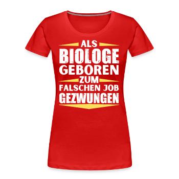 Biologe im falschen Job gelandet - Frauen Premium Bio T-Shirt - Rot - Vorne - Mia (176cm)